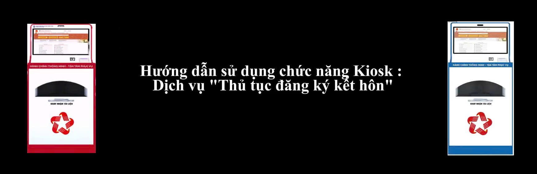 Hướng dẫn sử dụng chức năng Kiosk: Dịch vụ "Thủ tục đăng ký kết hôn"